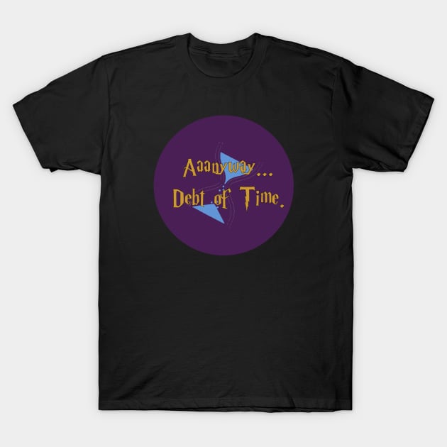 Aaanyway...Debt of Time T-Shirt by Firewhisky and Honey Podcast